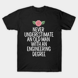 Never Underestimate An Old Man With An Engineering Degree T-Shirt